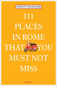 111 Places in Rome That You Must Not Miss 