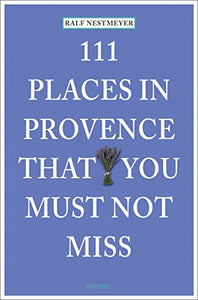 111 Places in Provence That You Must Not Miss 