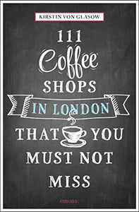 111 Coffee Shops in London That You Must Not Miss 