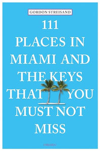 111 Places in Miami and the Keys That You Must Not Miss 