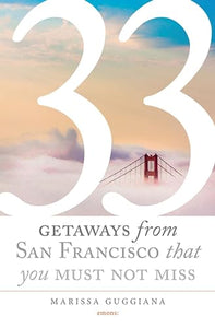 33 Getaways from San Francisco That You Must Not Miss 