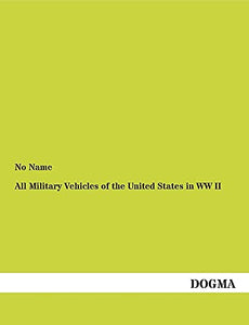 All Military Vehicles of the United States in WW II 