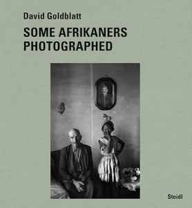 David Goldblatt: Some Afrikaners Photographed 