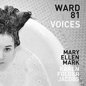 Mary Ellen Mark and Karen Folger Jacobs: Ward 81: Voices 