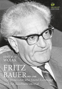 Fritz Bauer 1903-1968: The man who found Eichmann and put Auschwitz on trial 