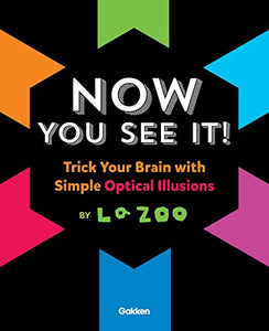 Now You See It!: Trick Your Brain with Simple Optical Illusions 