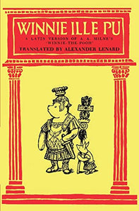 Winnie Ille Pu A Latin Translation of A. A. Milne's Winnie-the-Pooh 