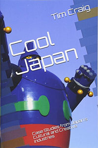 Cool Japan: Case Studies from Japan's Cultural and Creative Industries 