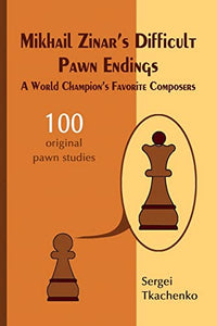 Mikhail Zinar’s Difficult Pawn Endings: A World Champion's Favorite Composers 