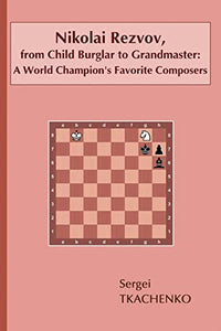 Nikolai Rezvov, from Child Burglar to Grandmaster: A World Champion's Favorite Composers 