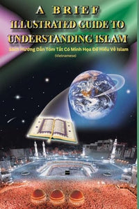 A Brief Illustrated Guide To Understanding Islam - Sách Hướng Dẫn Tóm Tắt Có Minh Họa Để Hiểu Về Islam 