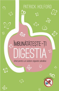 IMBUNATATESTE-TI DIGESTIA GHID PENTRU UN SISTEM DIGESTIV SANATOS 