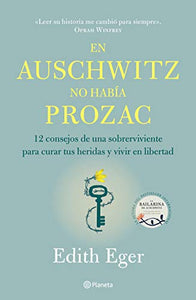 En Auschwitz No Había Prozac: 12 Consejos de Una Superviviente Para Curar Tus Heridas Y Vivir En Libertadad / The Gift 