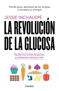 La Revoluci�n de la Glucosa: Equilibra Tus Niveles de Glucosa Y Cambiar�s Tu Salud Y Tu Vida / Glucose Revolution: The Life-Changing Power of Balancing Your Blood Sugar (Spanish Edition) 