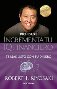 Incrementa tu IQ fincanciero / Rich Dad's Increase Your Financial IQ: Get Smarte r with Your Money 