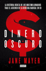 Dinero Oscuro. La historia oculta de los multimillonarios tras el ascenso de la derecha radical en USA  / Dark Money 