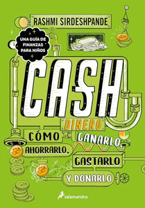 Dinero: cómo ganarlo, ahorrarlo, gastarlo y donarlo / Cash: How to Earn It, Save  It, Spend It, Grow It, Give It 