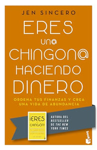 Eres Un@ Chingon@ Haciendo Dinero: Ordena Tus Finanzas Y Crea Una Vida de Abundancia / You Are a Badass at Making Money 