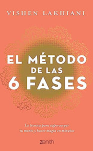 El Método de Las 6 Fases: La Técnica Probada Para Supercargar Tu Mente, Lograr Tus Objetivos Y Hacer Magia En Minutos 