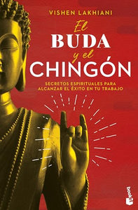 El Buda Y El Chingón: Secretos Espirituales Para Alcanzar El Éxito En Tu Trabajo / The Buddha and the Badass 