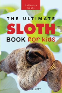 Sloths The Ultimate Sloth Book for Kids 