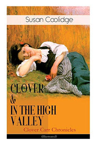 CLOVER & IN THE HIGH VALLEY (Clover Carr Chronicles) - Illustrated 