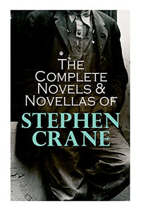 The Complete Novels & Novellas of Stephen Crane 