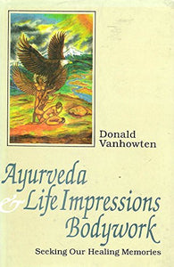 Ayurveda and Life Impressions Body Work: Seeking Our Healing Memories 