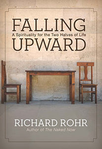 Falling Upward: A Spirituality for the Two Halves of Life 