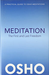 Meditation: The First And Last Freedom (A Practical Guide To Meditation) 