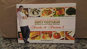 Sanjeev Kapoor's Simply Vegetarian Recipes for the Indian Kitchen Snacks & Starters I 