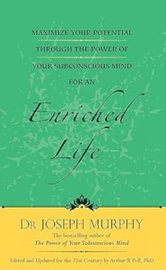 Maximize Your Potential Through the Power of Your Subconscious Mind for an Enriched Life 