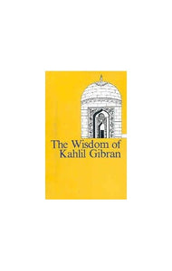 The Wisdom of Kahlil Gibran 