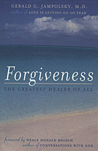 Forgiveness: The Greatest Healer Of All 1st Edition 