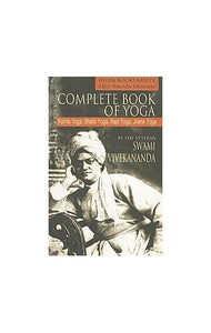 Complete Book of Yoga Karma Yoga, Bhakti Yoga, Raja Yoga, Jnana Yoga 