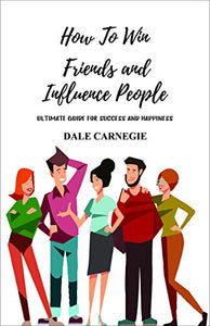 By Dale Carnegie How to Win Friends and Influence People 