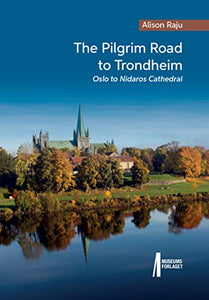 The Pilgrim Road to Trondheim. Oslo to Nidaros Cathedral 