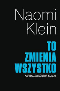 To zmienia wszystko: Kapitalizm kontra klimat 