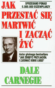 Jak przestac sie martwic i zaczac zyc 