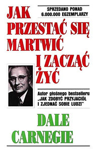 Jak przestac sie martwic i zaczac zyc Polish Edition 