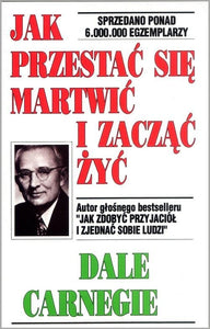 Jak przestac sie martwic i zaczac zyc 