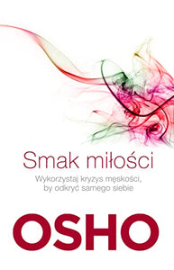 Smak milosci: Jak kochać świadomie i bez lęku (BIBLIOTEKA OSHO) 