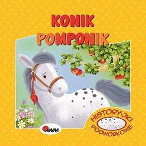 Historyjki podwĂlrkowe. Konik Pomponik [KSIÄĹťKA] 