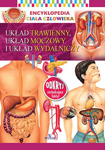 Encyklopedia ciała człowieka.: Układ trawienny, układ moczowy i układ wydalniczy 