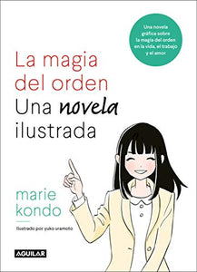 La magia del orden. La novela: Una novela gráfica sobre la magia del orden en la vida, el trabajo y el amor / The Life-Changing Manga of Tidying Up 