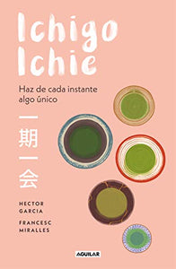 Ichigo-ichie / Savor Every Moment: The Japanese Art of Ichigo-Ichie 