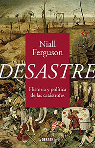 Desastre: Historia y política de las catástrofes / The Politics of Catastrophe 