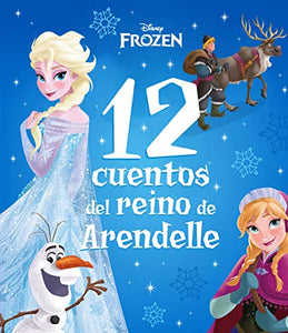 Frozen. 12 cuentos del reino de Arendelle: Recopilatorio de cuentos (Disney. Frozen) 