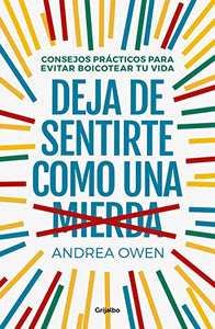 Deja de sentirte como una mierda: Consejos prácticos para evitar boicotear tu vida / How to Stop Feeling Like Sh*t 