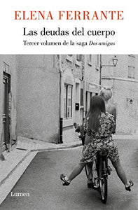 Las deudas del cuerpo (Dos amigas #3)  / (Those Who Leave and Those Who Stay: Ne apolitan Novels Book Three) 